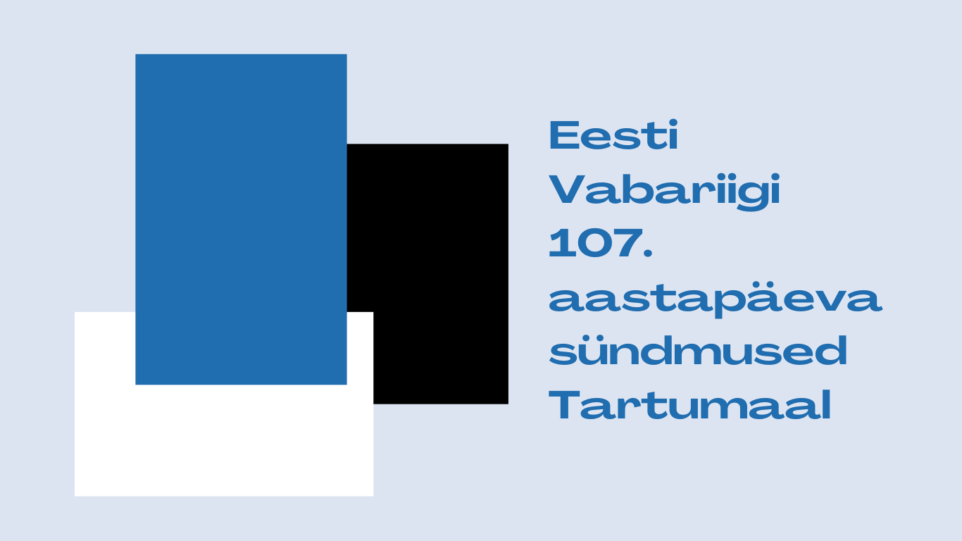 Tartumaa tähistab Eesti Vabariigi 107. aastapäeva